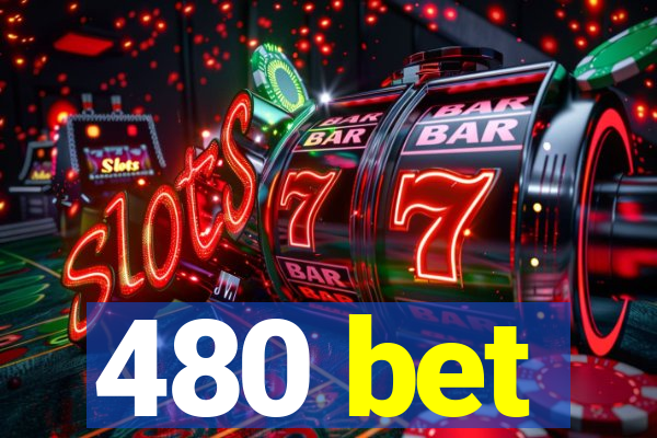 480 bet